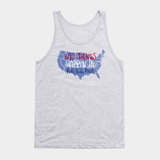 BAD THINGS HAPPEN IN PHILADELPHIA Tank Top